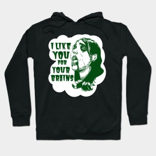 I Like You For Your Brains Hoodie